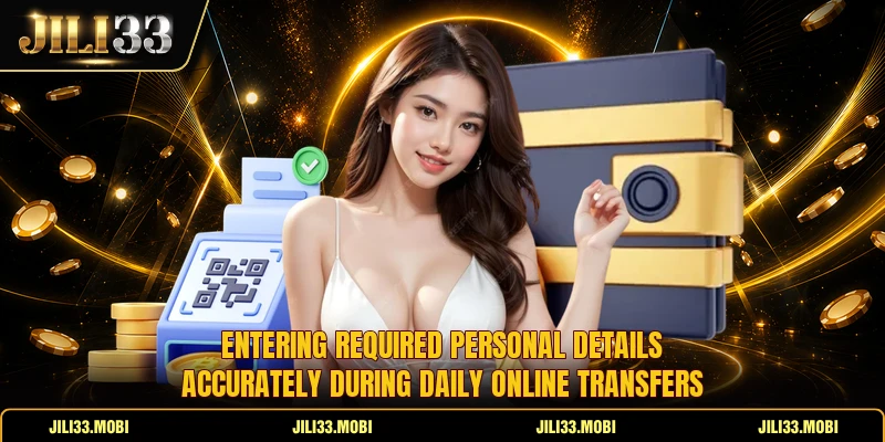 Entering required personal details accurately during daily online transfers