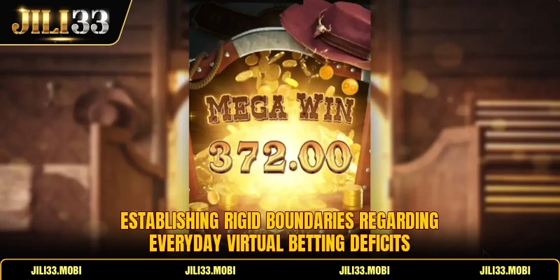Establishing rigid boundaries regarding everyday virtual betting deficits