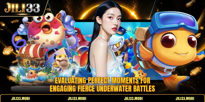 Evaluating perfect moments for engaging fierce underwater battles