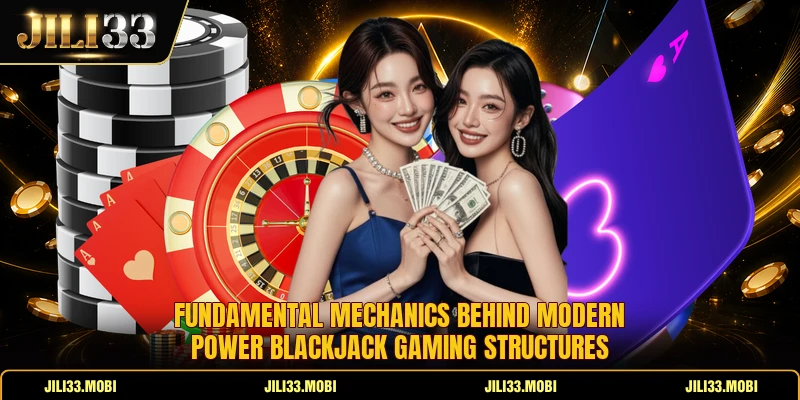 Fundamental mechanics behind modern power blackjack gaming structures