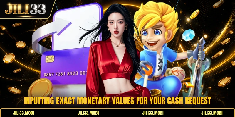 Inputting exact monetary values for your cash request Inputting exact monetary values for your cash request