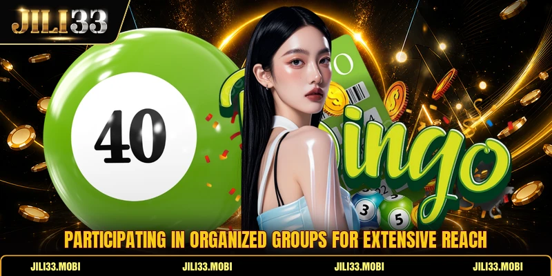 Participating in organized groups for extensive reach