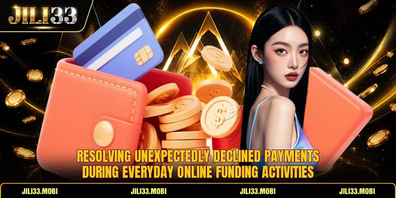 Resolving unexpectedly declined payments during everyday online funding activities