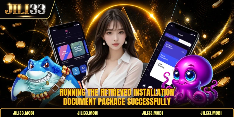 Running the retrieved installation document package successfully Running the retrieved installation document package successfully